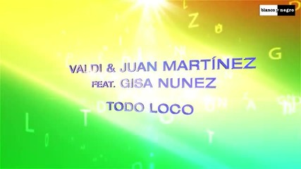 Valdi & Juan Martinez Feat. Gisa Nunez - Todo Loco (extended Mix)