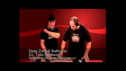 Deep Zone & Balthazar - Dj, Take Me Away