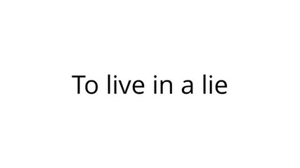 To live in a lie [intro]