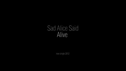 Sad Alice Said - Alive 2012
