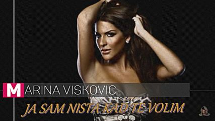 Marina Viskovic - Ja sam nista kad te volim _ превод