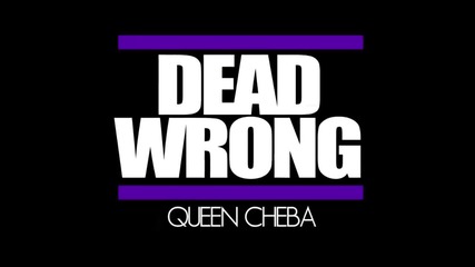 Queen Cheba - Dead Wrong