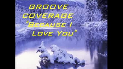 Groove Coverage , Because I Love You (club