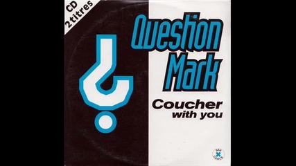 Question Mark - Coucher With You (extended mix)