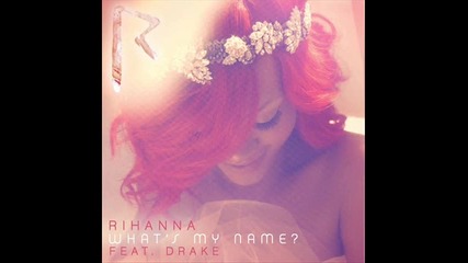 Rihanna ft. Drake - Whats my name 