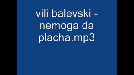 Vili Balevski - Nemoga Da Placha.mp3.wmv