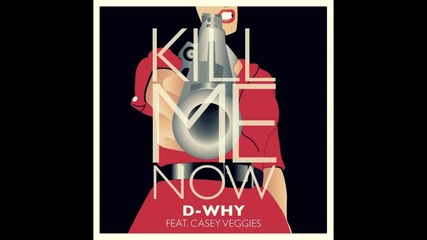 D-why feat. Casey Veggies - Kill Me Now