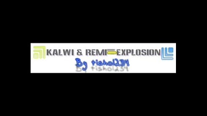 Kalwi & Remi - Explosion