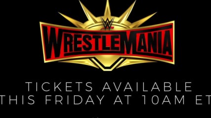 WrestleMania 35 tickets available this Friday at 10 a.m. ET