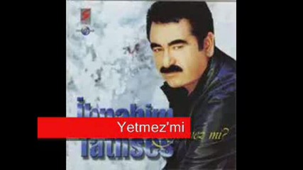 Ibrahim Tatlises - Yetmez mi