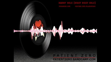 Patient Zero - Dwarf Hole (diggy Diggy Hole)
