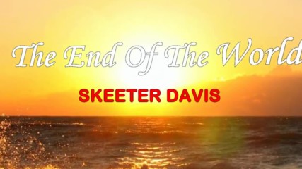 Skeeter Davis - End of the World