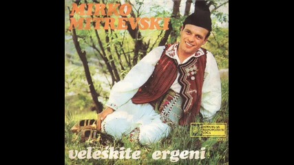 Mirko Mitrevski - Veleskite Ergeni