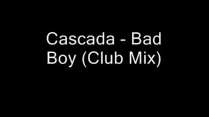 Cascada - Bad Boy (club Mix)