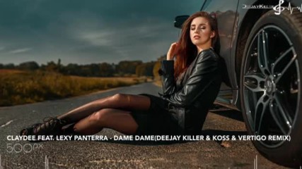 2018 Hd Claydee Ft Lexy Panterra Dame Dame Deejay Killer Koss Vertigo Remix Summer Hit