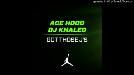 Ace Hood ft. Dj Khaled - Got Those Js # Audio #