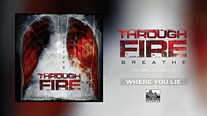 Through Fire - Where You Lie