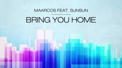 2о15! Maarcos feat. Sunsun - Bring You Home ( Аудио )