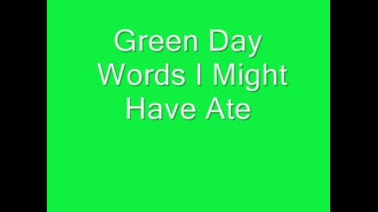 Green Day Words I Might Have Ate 