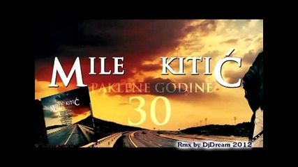 Mile Kitic - Paklene Godine 2012 Novi Mega Hit Rmx