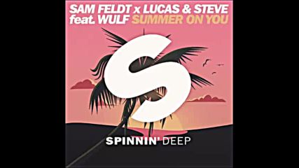 *2016* Sam Feldt x Lucas & Steve ft. Wulf - Summer on You ( Club mix )