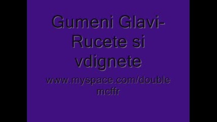 Gumeni Glavi - Rucete si vdignete 