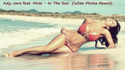 {bass__production ™} Ady Jara feat. Mose - In The Sun (iulian Florea remix)