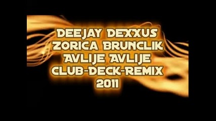 Dj Dexxus - Zorica Brunclik - Avlije Avlije - Club Deck Remix - 2011 