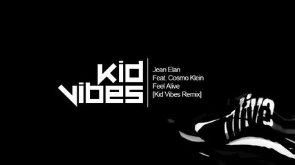 Jean Elan Feat. Cosmo Klein - Feel Alive (kid Vibes Remix)