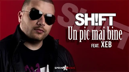 (2013) * Румънска * Shift - Un Pic Mai Bine (feat. Xeb)
