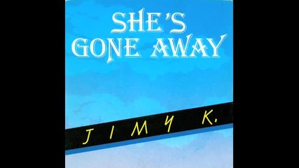 Jimy K. - She s Gone Away 1984 