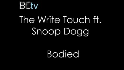 The Write Touch ft. Snoop Dogg - Bodied (new) 