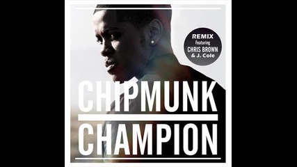 Chipmunk ft. Chris Brown & J. Cole - Champion ( Remix ) 