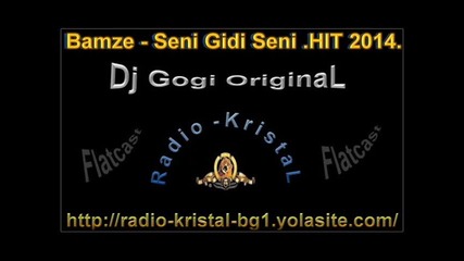 Bamze - Seni Gidi Seni .hit 2014 - Dj Gogi Original