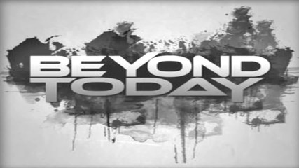 Beyond Today - The Divide