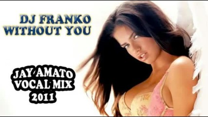 Dj Franko - Without You (jay Amato Vocal Mix 2011) Promo Edit 