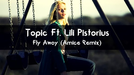 Clubmusic Topic Ft. Lili Pistorius - Fly Away (amice Remix)