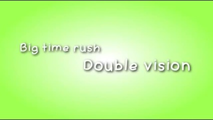 Big time rush - Double Vision.