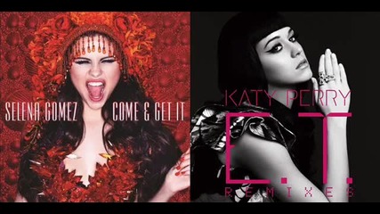 Selena Gomez Vs Katy Perry - Come & Get It Vs E.t. (mashup)