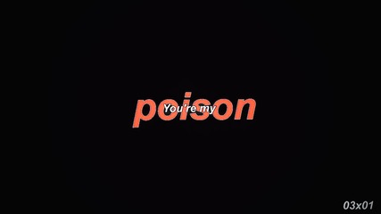 You're my poison. 03х01