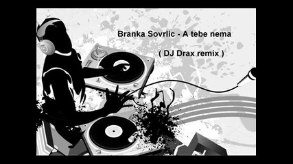 Branka Sovrlic - A tebe nema (dj Drax remix 2010)