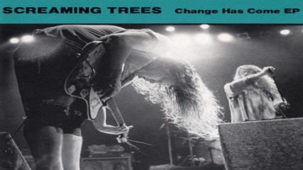 Screaming Trees- Change Has Come