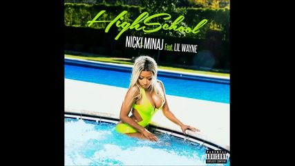 Nicki Minaj - High School feat. Lil Wayne ( A U D I O )