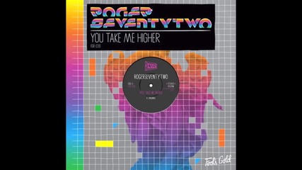 Rogerseventytwo - You Take Me Higher