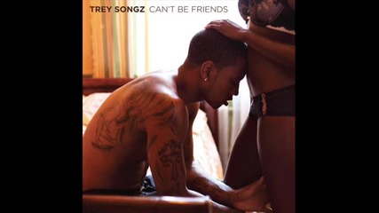 Trey Songz - Cant Be Friends