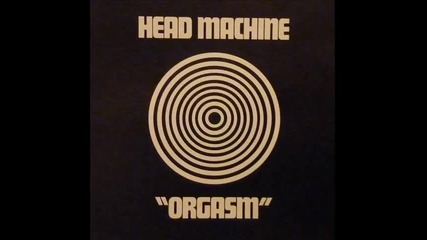 Head Machine - Orgasm