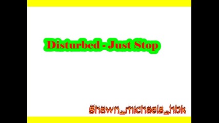 Disturbed - Just Stop 