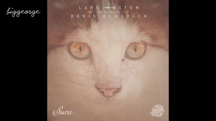 Lars Moston And Boris Dlugosch - With U ( Original Mix )