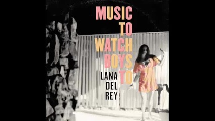 *2015* Lana Del Rey - Music to watch boys to