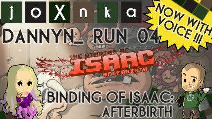Dannyn_ Plays Binding of Isaac: Afterbirth [Run 04] [NOW WITH VOICE]